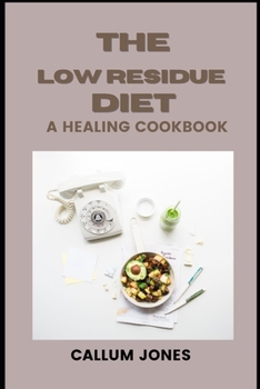 Paperback The Low Residue Diet: A Healing Cookbook Book