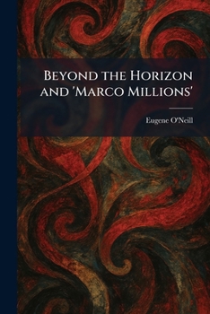 Beyond the Horizon and 'Marco Millions'