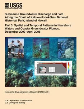 Submarine Groundwater Discharge and Fate Along the Coast of Kaloko- Honokohau National Historical Park, Island of Hawai?i Part 3, Spatial and Temporal ... Groundwater Plumes, December 2003?April 2006