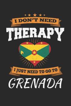 Paperback I Don't Need Therapy I Just Need To Go To Grenada: Grenada Notebook - Grenada Vacation Journal - Handlettering - Diary I Logbook - 110 White Blank Pag Book