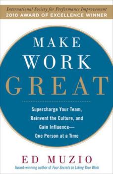 Hardcover Make Work Great: Super Charge Your Team, Reinvent the Culture, and Gain Influence One Person at a Time Book