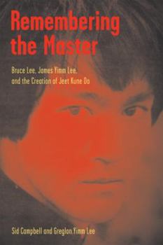 Paperback Remembering the Master: Bruce Lee, James Yimm Lee, and the Creation of Jeet Kune Do Book