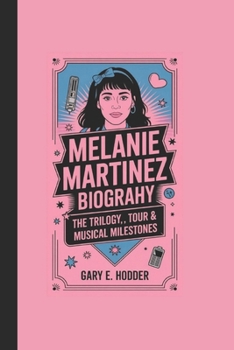 Paperback Melanie Martinez Biography: The Trilogy Tour & Musical Milestones Book