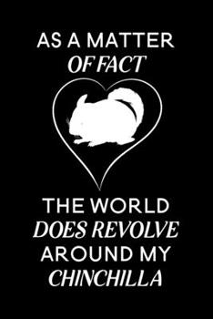 As a matter of fact the world does revolve around my Chinchilla: Blank Lined Journal Notebook, 6" x 9", Chinchilla journal, Chinchilla notebook, ... for Chinchilla lovers, Chinchilla Gifts
