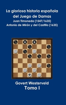 La Gloriosa Historia Espa�ola Del Juego de Damas - Tomo I