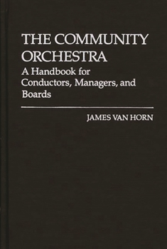 Hardcover The Community Orchestra: A Handbook for Conductors, Managers, and Boards Book