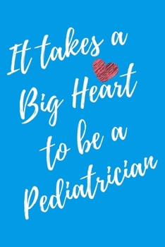 It Takes a Big Heart to be a Pediatrician: Pediatrics Journal For Gift - Light Blue Notebook For Men Women - Ruled Writing Diary - 6x9 100 pages