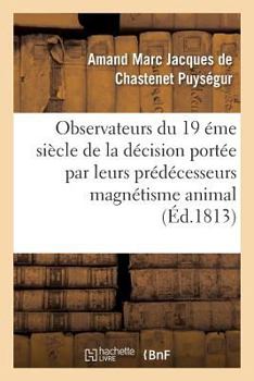 Appel Aux Savans, Observateurs Du Dix-Neuvia]me Sia]cle Contre Le Magna(c)Tisme Animal