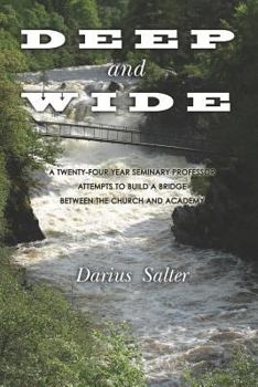 Paperback Deep and Wide: A Twenty-Four Year Seminary Professor Attempts to Build a Bridge Between the Church and the Academy Book