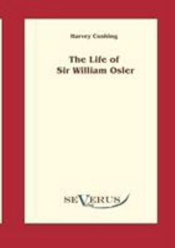 Life of Sir William Osler Vol. I