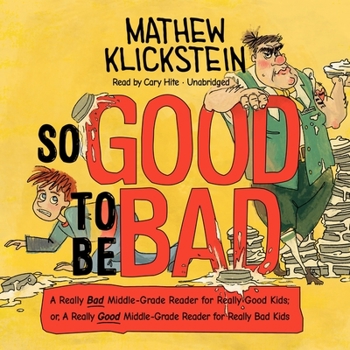 Audio CD So Good to Be Bad: A Really Bad Middle-Grade Reader for Really Good Kids; Or, a Really Good Middle-Grade Reader for Really Bad Kids Book