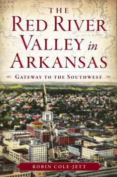 Paperback The Red River Valley in Arkansas: Gateway to the Southwest Book