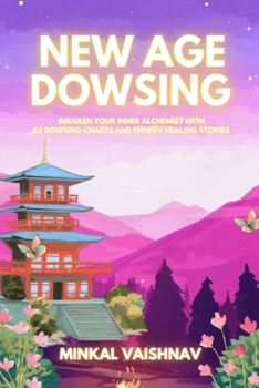 Paperback New Age Dowsing: Awaken your inner alchemist with 63 dowsing charts and energy healing stories Book