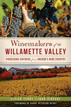 Paperback Winemakers of the Willamette Valley:: Pioneering Vintners from Oregon's Wine Country (American Palate) Book