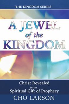 Hardcover A Jewel of the Kingdom: Christ Revealed in the Spiritual Gift of Prophecy Book