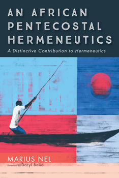 Paperback An African Pentecostal Hermeneutics: A Distinctive Contribution to Hermeneutics Book
