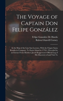 Hardcover The Voyage of Captain Don Felipe González: In the Ship of the Line San Lorenzo, With the Frigate Santa Rosalia in Company, To Easter Island in 1770-1. Book