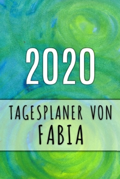 2020 Tagesplaner von Fabia: Personalisierter Kalender f�r 2020 mit deinem Vornamen