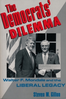 Paperback The Democrats' Dilemma: Walter F. Mondale and the Liberal Legacy Book