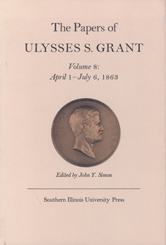 Hardcover The Papers of Ulysses S. Grant, Volume 8: April 1 - July 6, 1863volume 8 Book