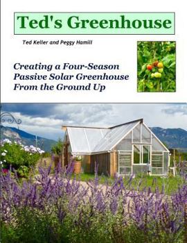 Paperback Ted's Greenhouse: Creating a Four-Season Passive Solar Greenhouse From the Ground Up Book