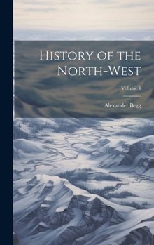 Hardcover History of the North-West; Volume 1 Book