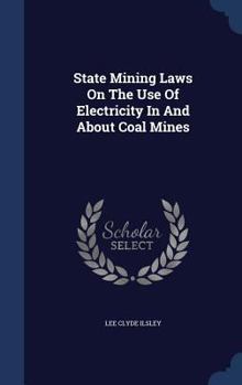 Hardcover State Mining Laws On The Use Of Electricity In And About Coal Mines Book