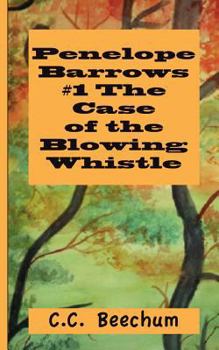 Penelope Barrows #1 The Case of the Blowing Whistle - Book #1 of the Penelope Barrows
