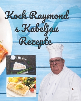 Paperback Koch Raymond s Kabeljau Rezepte: Chef Raymond es Cod Rezepte hat über 175 Rezepte, die Ihnen helfen, mehr Fisch zu essen und gesünder zu essen. [German] Book