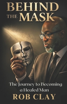Paperback Behind the Mask: The Journey To Becoming a Healed Man Book