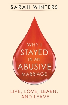 Paperback Why I Stayed in an Abusive Marriage: Live, Love, Learn, and Leave Book