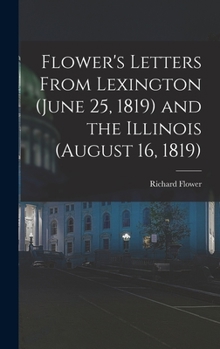 Hardcover Flower's Letters From Lexington (June 25, 1819) and the Illinois (August 16, 1819) Book