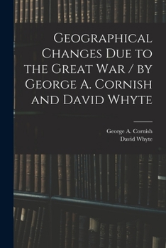 Paperback Geographical Changes Due to the Great War / by George A. Cornish and David Whyte Book