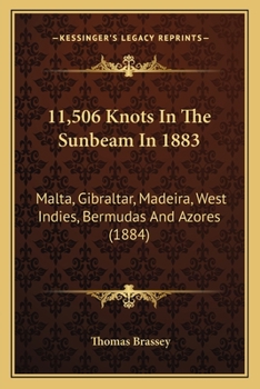 11,506 Knots In The "sunbeam" In 1883: Malta, Gibraltar, Madeira, West Indies, Bermudas, And Azores