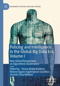 Paperback Policing and Intelligence in the Global Big Data Era, Volume I: New Global Perspectives on Algorithmic Governance (Palgrave's Critical Policing Studies) Book