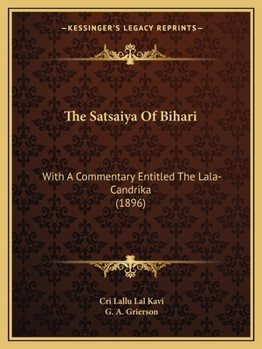 Paperback The Satsaiya Of Bihari: With A Commentary Entitled The Lala-Candrika (1896) Book