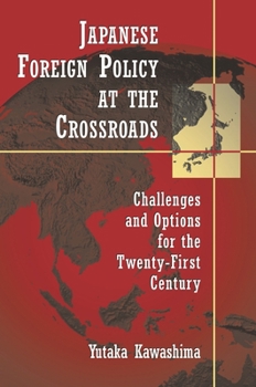 Paperback Japanese Foreign Policy at the Crossroads: Challenges and Options for the Twenty-First Century Book