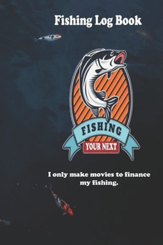 Paperback I only make movies to finance my fishing.: Fishing Log Book: Blank Lined Journal Notebook, 110 Pages, Soft Matte Cover, 6 x 9 In Book