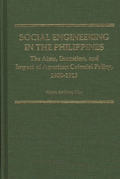 Hardcover Social Engineering in the Philippines: The Aims, Execution, and Impact of American Colonial Policy, 1900-1913 Book