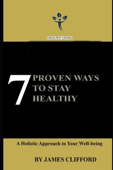 Paperback 7 Proven Ways To Stay Healthy: A Holistic Approach to Your Well-being Book