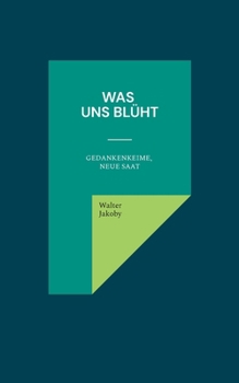 Paperback Was uns blüht: Gedankenkeime, neue Saat [German] Book