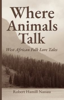 Where Animals Talk: West African Folk Lore Tales