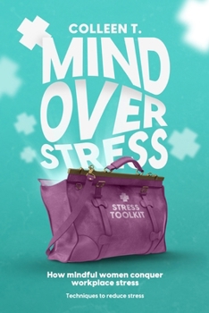 Paperback Mind Over Stress: How Mindful Women Conquer Workplace Stress - Techniques To Reduce Stress Book