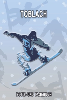 Toblach - Notiz- und Tagebuch: Winterurlaub in Toblach. Ideal für Skiurlaub, Winterurlaub oder Schneeurlaub.  Mit vorgefertigten Seiten und freien ... oder als Abschiedsgeschenk (German Edition)