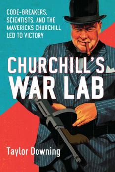 Paperback Churchill's War Lab: Code Breakers, Scientists, and the Mavericks Churchill Led to Victory Book