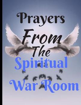 Prayers from the Spiritual War Room : A Journal to Record Daily Prayer - Praise and Thanks (Gratitude) to God, Uplifting Thoughts, Scripture Passages, Daily Devotion - Lined Pages - (8. 5 By 11 )