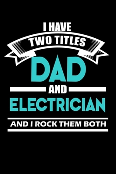 Paperback I Have Two titles Dad & Electrician and I rock them both: 110 Game Sheets - Four in a Row Fun Blank Games - Soft Cover Book for Kids for Traveling & S Book