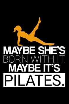 MAYBE SHE'S BORN WITH IT. MAYBE IT'S PILATES.: Dot Grid Journal, Diary, Notebook, 6x9 inches with 120 Pages.