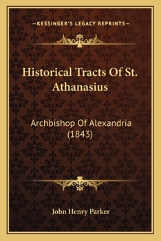 Historical Tracts Of St. Athanasius: Archbishop Of Alexandria