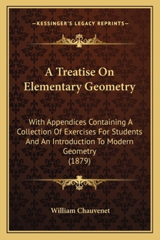 Paperback A Treatise On Elementary Geometry: With Appendices Containing A Collection Of Exercises For Students And An Introduction To Modern Geometry (1879) Book